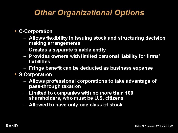Other Organizational Options • C-Corporation – Allows flexibility in issuing stock and structuring decision