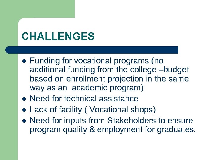 CHALLENGES l l Funding for vocational programs (no additional funding from the college –budget