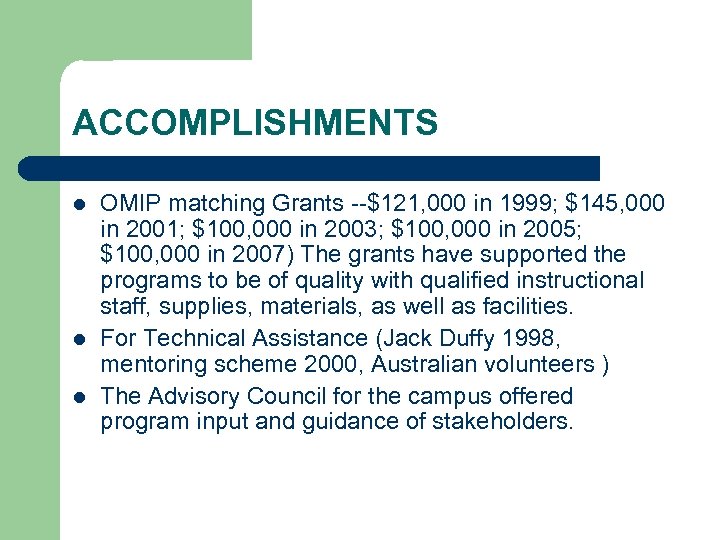 ACCOMPLISHMENTS l l l OMIP matching Grants --$121, 000 in 1999; $145, 000 in