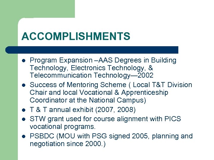 ACCOMPLISHMENTS l l l Program Expansion –AAS Degrees in Building Technology, Electronics Technology, &