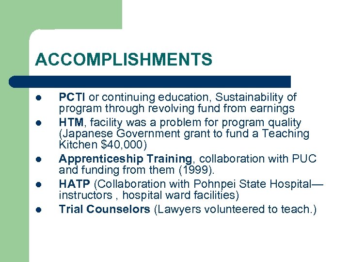 ACCOMPLISHMENTS l l l PCTI or continuing education, Sustainability of program through revolving fund