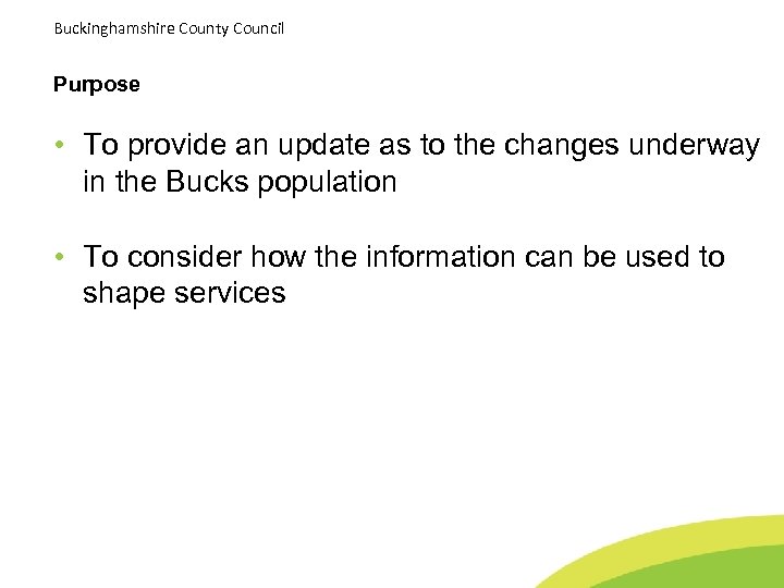 Buckinghamshire County Council Purpose • To provide an update as to the changes underway