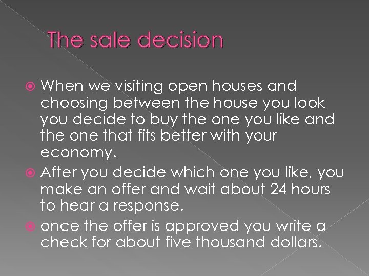 The sale decision When we visiting open houses and choosing between the house you