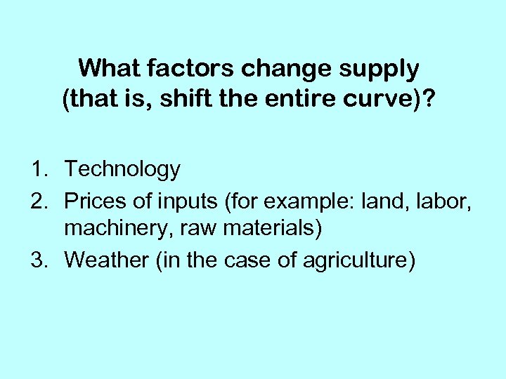 What factors change supply (that is, shift the entire curve)? 1. Technology 2. Prices