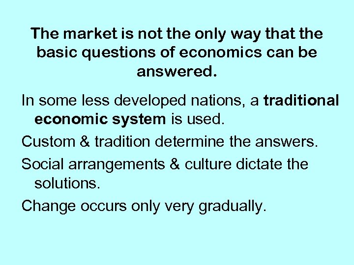 The market is not the only way that the basic questions of economics can