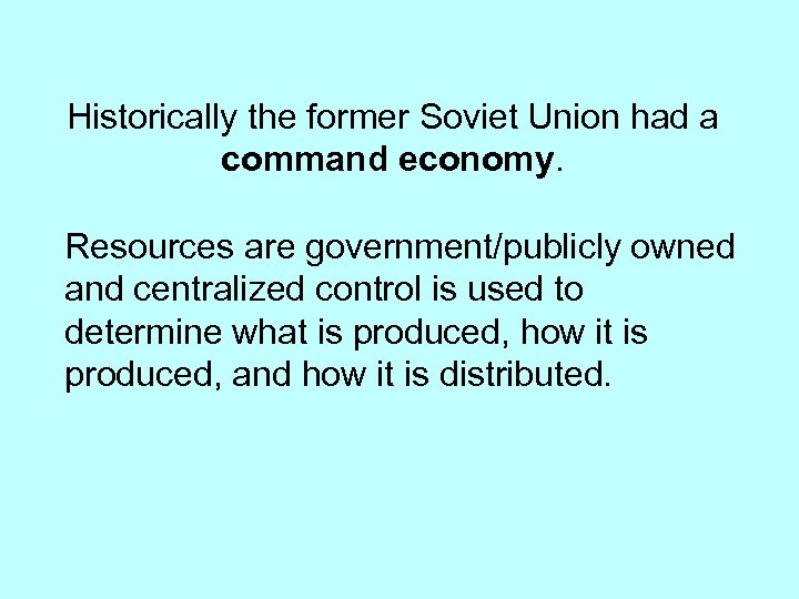 Historically the former Soviet Union had a command economy. Resources are government/publicly owned and