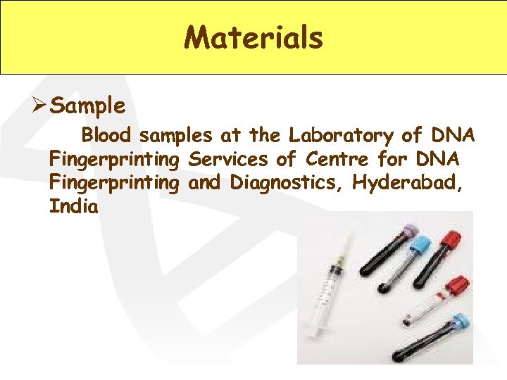 Materials Ø Sample Blood samples at the Laboratory of DNA Fingerprinting Services of Centre