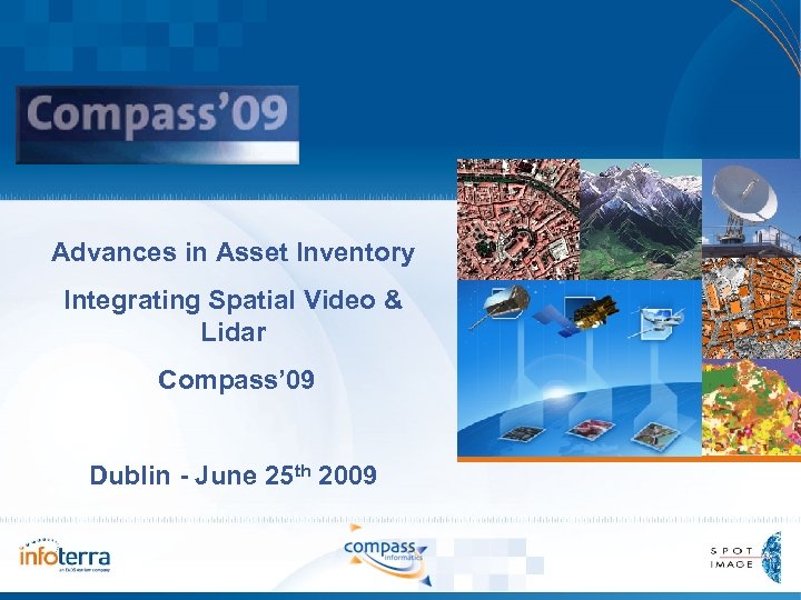 Advances in Asset Inventory Integrating Spatial Video & Lidar Compass’ 09 Dublin - June