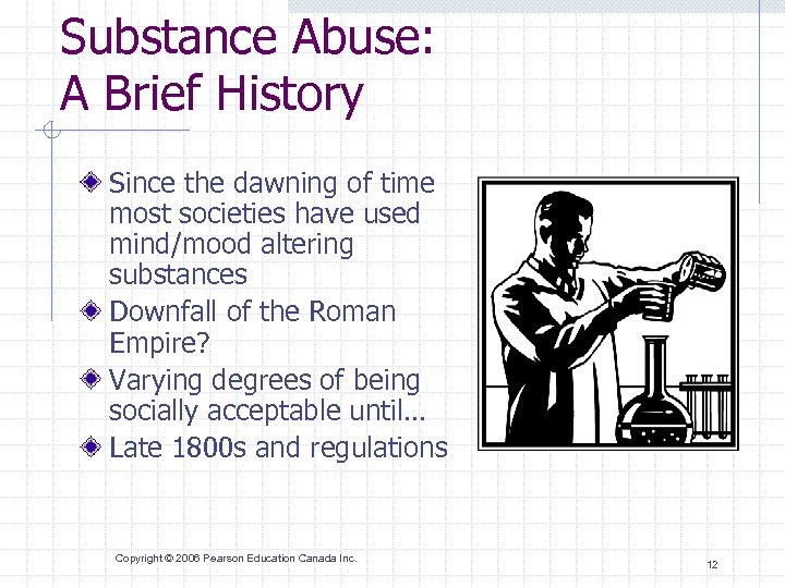 Substance Abuse: A Brief History Since the dawning of time most societies have used