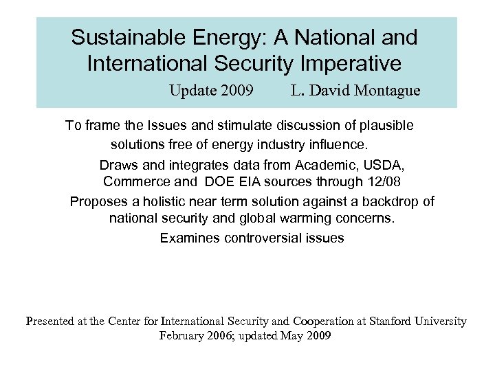 Sustainable Energy: A National and International Security Imperative Update 2009 L. David Montague To