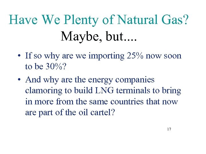 Have We Plenty of Natural Gas? Maybe, but. . • If so why are
