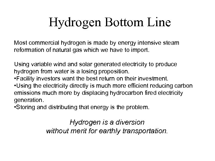 Hydrogen Bottom Line Most commercial hydrogen is made by energy intensive steam reformation of