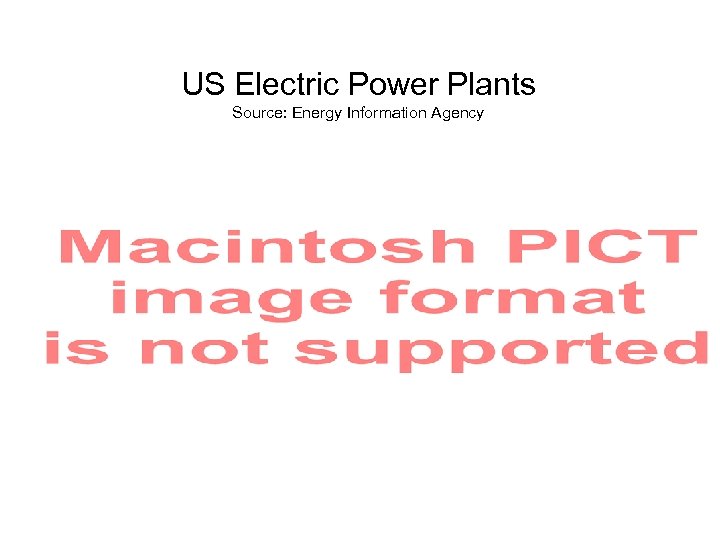 US Electric Power Plants Source: Energy Information Agency 
