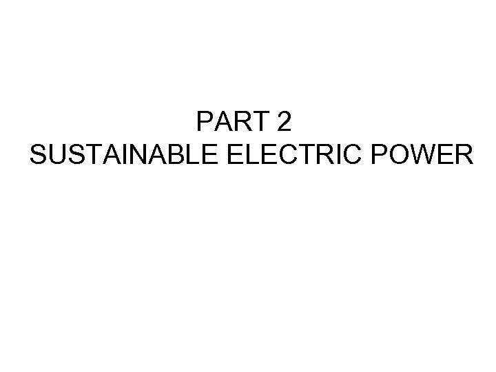 PART 2 SUSTAINABLE ELECTRIC POWER 