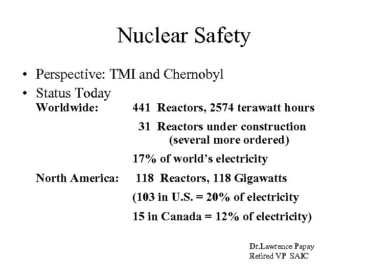 Nuclear Safety • Perspective: TMI and Chernobyl • Status Today Worldwide: 441 Reactors, 2574