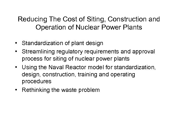 Reducing The Cost of Siting, Construction and Operation of Nuclear Power Plants • Standardization