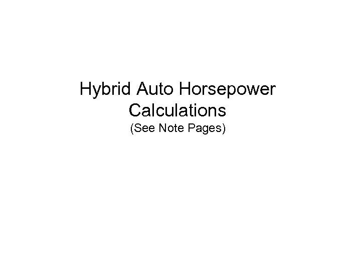 Hybrid Auto Horsepower Calculations (See Note Pages) 