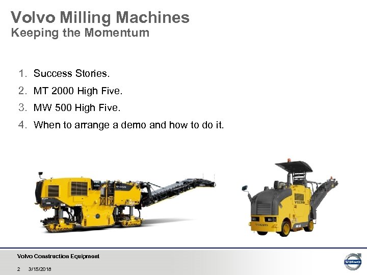 Volvo Milling Machines Keeping the Momentum 1. Success Stories. 2. MT 2000 High Five.
