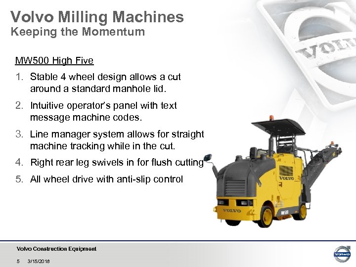 Volvo Milling Machines Keeping the Momentum MW 500 High Five 1. Stable 4 wheel