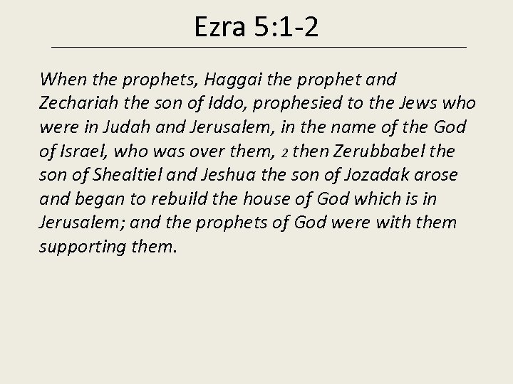 Ezra 5: 1 -2 When the prophets, Haggai the prophet and Zechariah the son