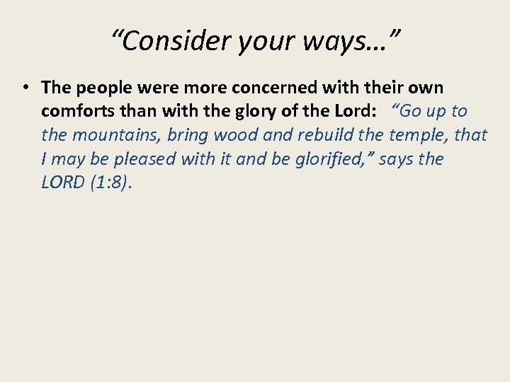 “Consider your ways…” • The people were more concerned with their own comforts than