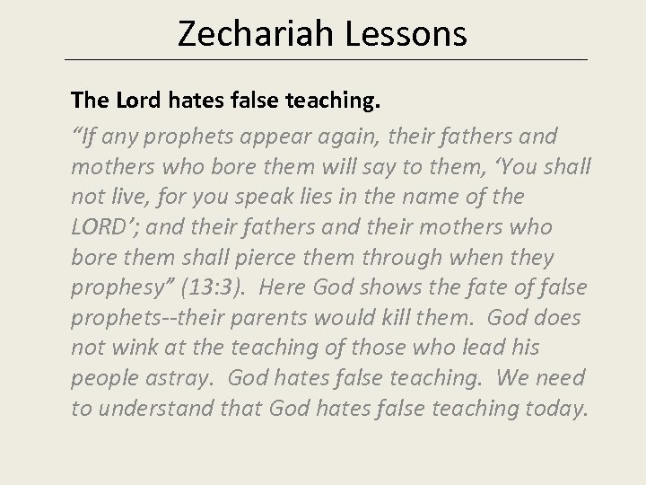 Zechariah Lessons The Lord hates false teaching. “If any prophets appear again, their fathers