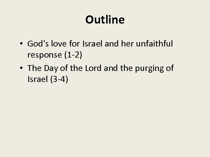 Outline • God's love for Israel and her unfaithful response (1 -2) • The