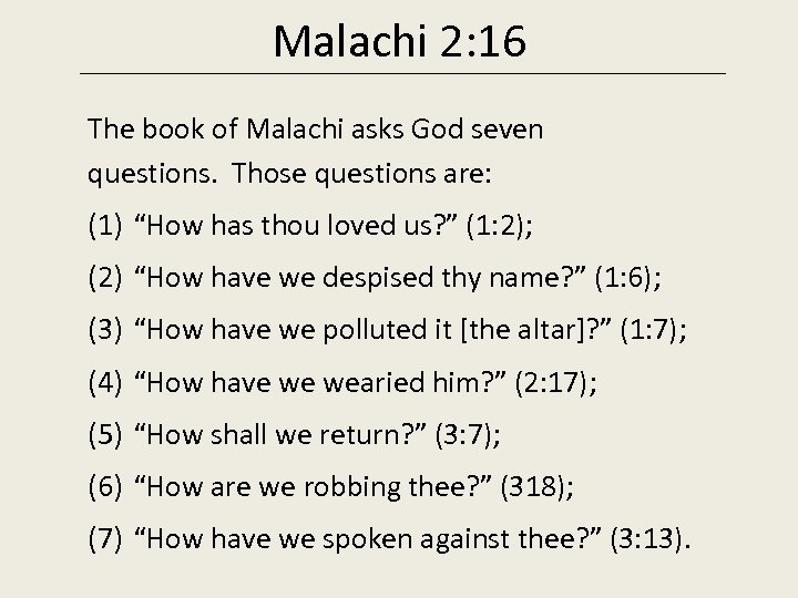 Malachi 2: 16 The book of Malachi asks God seven questions. Those questions are: