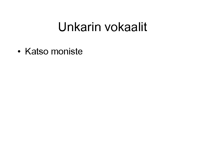 Unkarin vokaalit • Katso moniste 