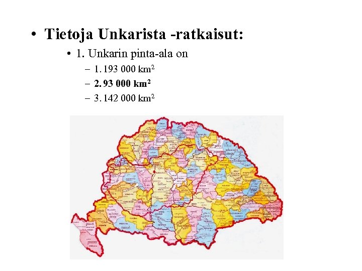  • Tietoja Unkarista -ratkaisut: • 1. Unkarin pinta-ala on – 1. 193 000