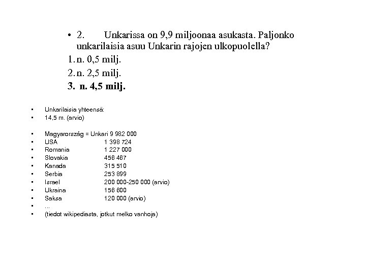  • 2. Unkarissa on 9, 9 miljoonaa asukasta. Paljonko unkarilaisia asuu Unkarin rajojen
