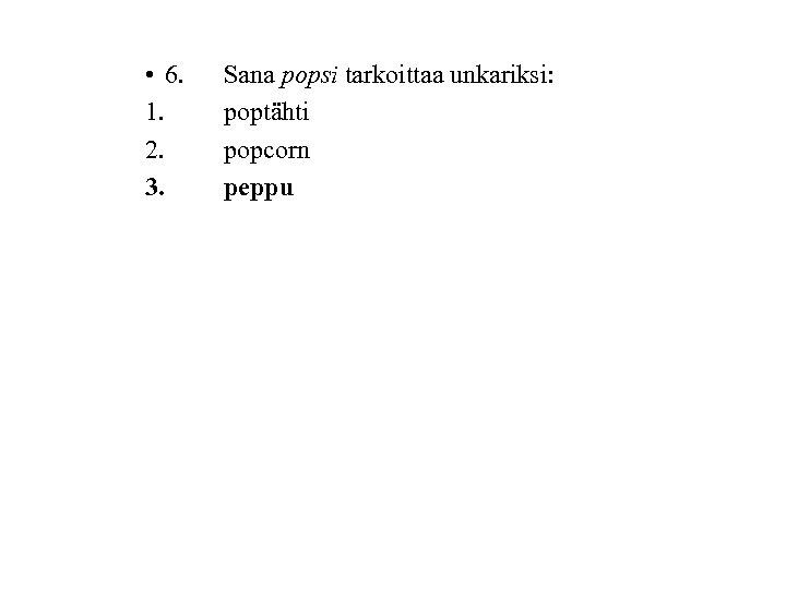  • 6. 1. 2. 3. Sana popsi tarkoittaa unkariksi: poptähti popcorn peppu 