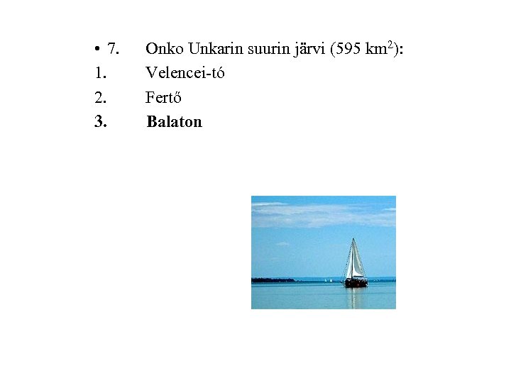  • 7. 1. 2. 3. Onko Unkarin suurin järvi (595 km 2): Velencei-tó