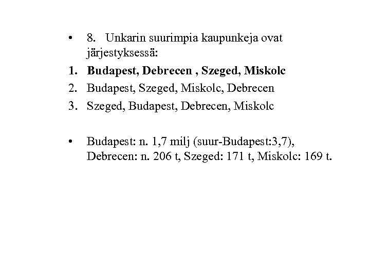  • 8. Unkarin suurimpia kaupunkeja ovat järjestyksessä: 1. Budapest, Debrecen , Szeged, Miskolc