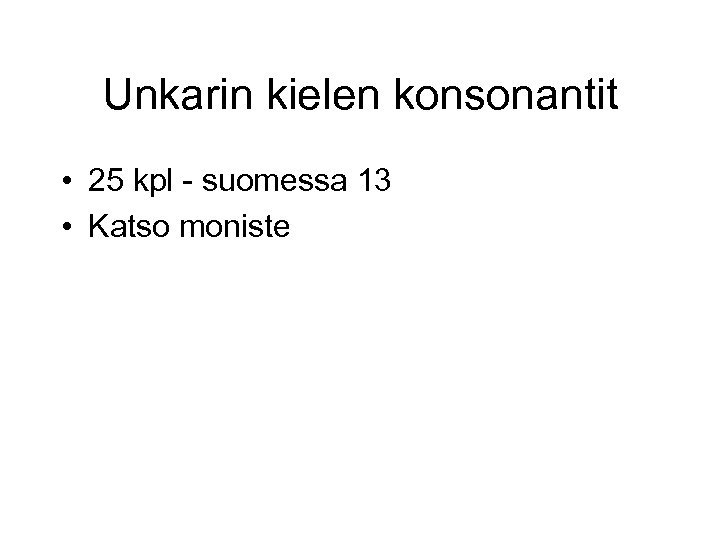 Unkarin kielen konsonantit • 25 kpl - suomessa 13 • Katso moniste 