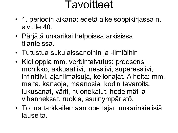 Tavoitteet • 1. periodin aikana: edetä alkeisoppikirjassa n. sivulle 40. • Pärjätä unkariksi helpoissa