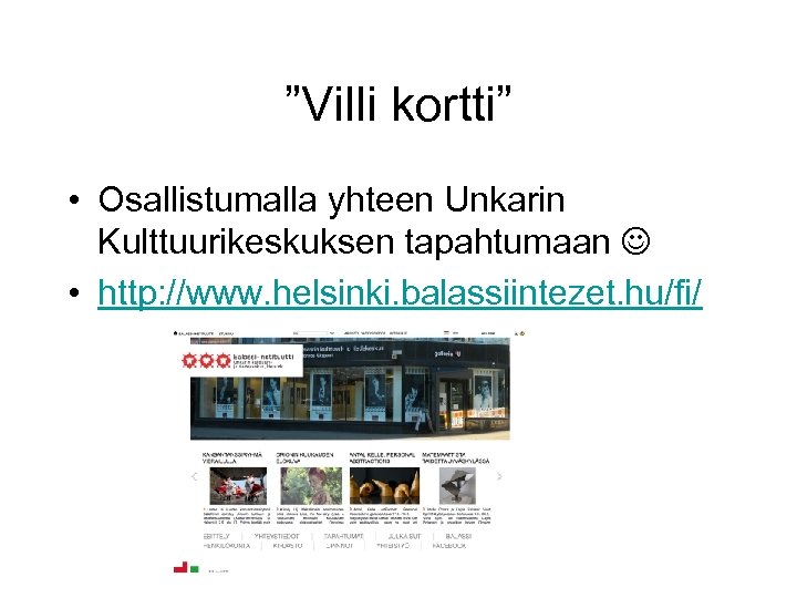 ”Villi kortti” • Osallistumalla yhteen Unkarin Kulttuurikeskuksen tapahtumaan • http: //www. helsinki. balassiintezet. hu/fi/