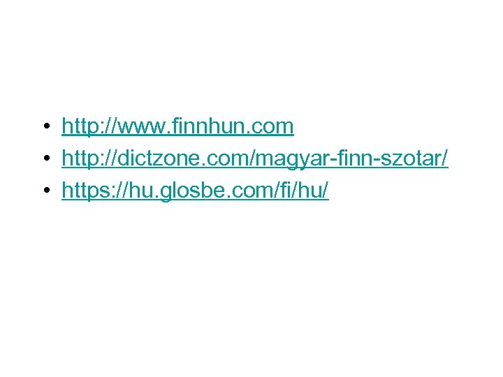  • http: //www. finnhun. com • http: //dictzone. com/magyar-finn-szotar/ • https: //hu. glosbe.