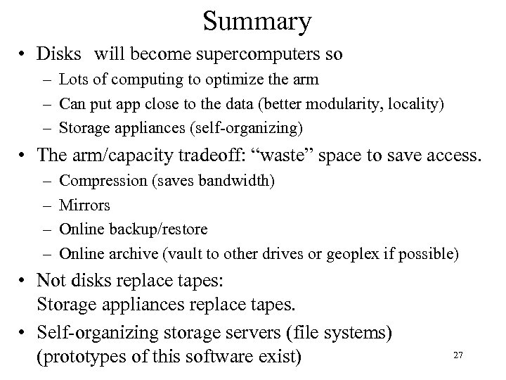 Summary • Disks will become supercomputers so – Lots of computing to optimize the