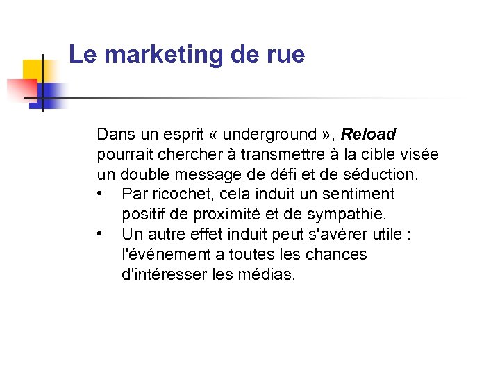 Le marketing de rue Dans un esprit « underground » , Reload pourrait cher