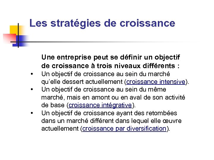 Les stratégies de croissance Une entreprise peut se définir un objectif de croissance à