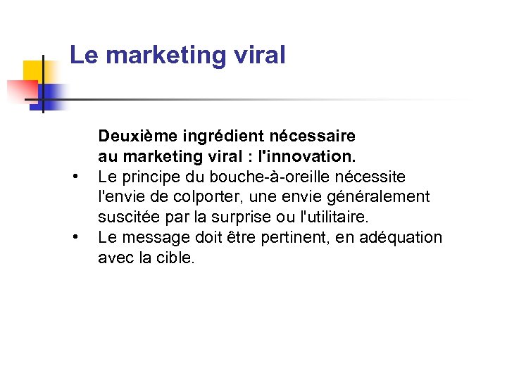 Le marketing viral • • Deuxième ingrédient nécessaire au marketing viral : l'innovation. Le