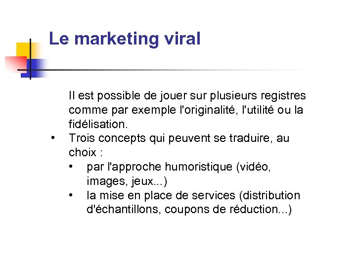 Le marketing viral • Il est possible de jouer sur plusieurs registres comme par