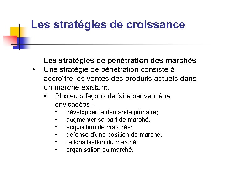 Les stratégies de croissance • Les stratégies de pénétration des marchés Une stratégie de