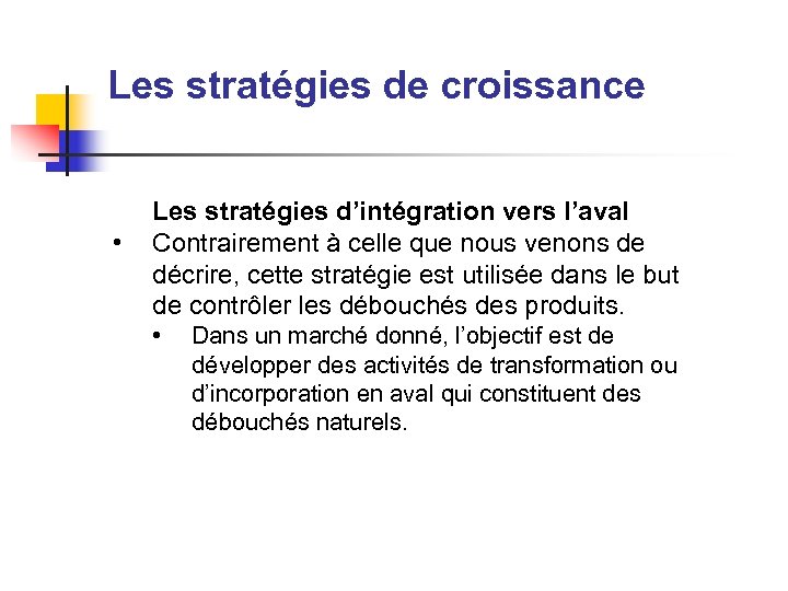 Les stratégies de croissance • Les stratégies d’intégration vers l’aval Contrairement à celle que