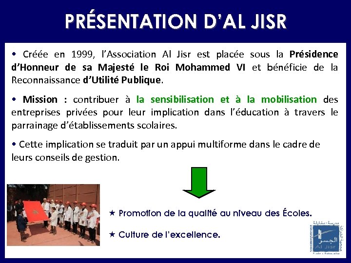 PRÉSENTATION D’AL JISR • Créée en 1999, l’Association Al Jisr est placée sous la