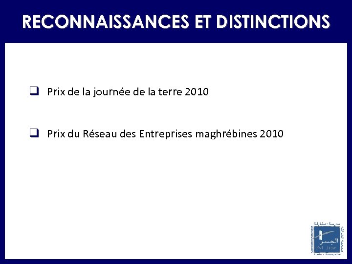 RECONNAISSANCES ET DISTINCTIONS q Prix de la journée de la terre 2010 q Prix