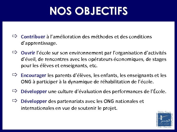 NOS OBJECTIFS ð Contribuer à l’amélioration des méthodes et des conditions d’apprentissage. ð Ouvrir