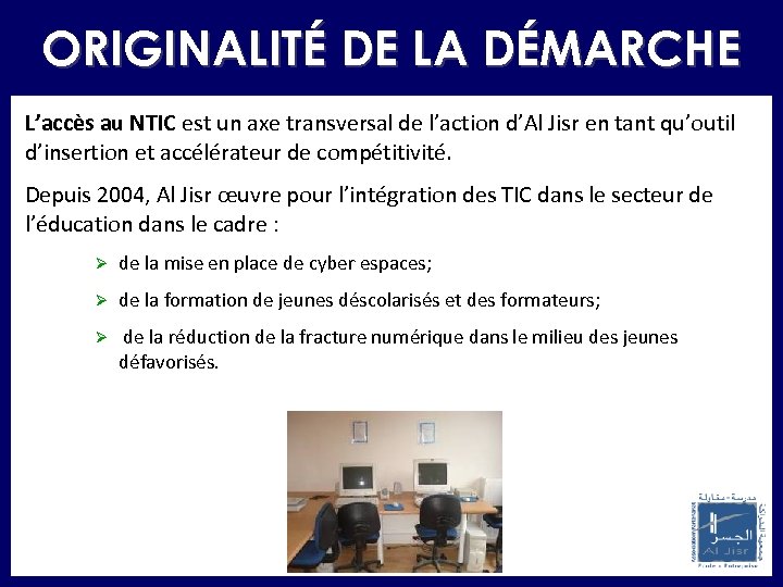 ORIGINALITÉ DE LA DÉMARCHE L’accès au NTIC est un axe transversal de l’action d’Al