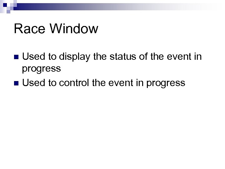 Race Window Used to display the status of the event in progress n Used